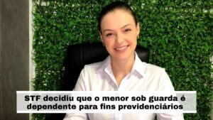 Read more about the article STF decidiu que o menor sob guarda é dependente para fins previdenciários